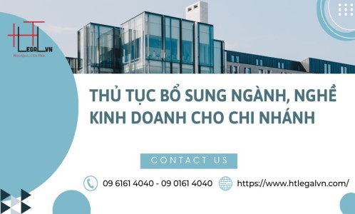 THỦ TỤC BỔ SUNG NGÀNH, NGHỀ KINH DOANH CHO CHI NHÁNH (CÔNG TY LUẬT UY TÍN TẠI QUẬN BÌNH THẠNH, TÂN BÌNH TP. HỒ CHÍ MINH)